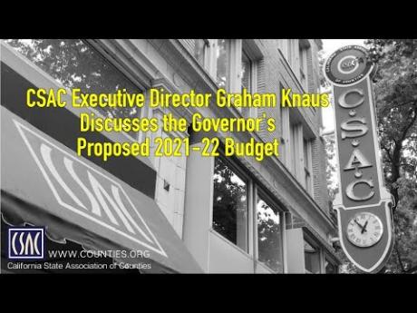 CSAC Executive Director Graham Knaus Discusses the Governor’s Proposed 2021-22 Budget