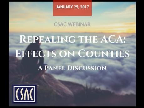 CSAC Webinar: Repealing the ACA: Effects on Counties — January 25, 2017