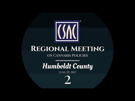 CSAC’s Regional Meeting in Humboldt County on Cannabis – Part 2: Working with the Cannabis Industry