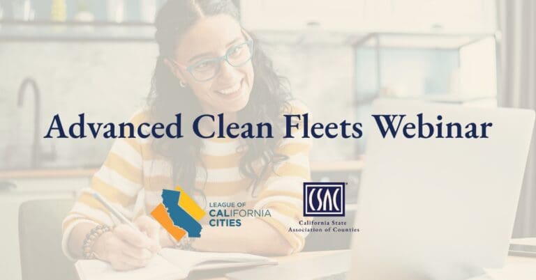 League of California Cities and CSAC Logos over transparent tan image of women on computer with dark. blue text "Advanced Clean Fleets Webinar"